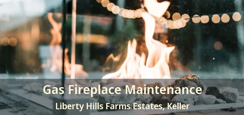 Gas Fireplace Maintenance Liberty Hills Farms Estates, Keller - TX