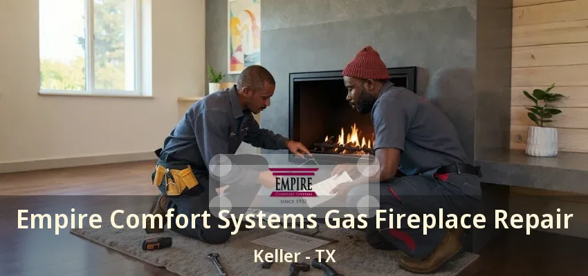 Empire Comfort Systems Gas Fireplace Repair Keller - TX