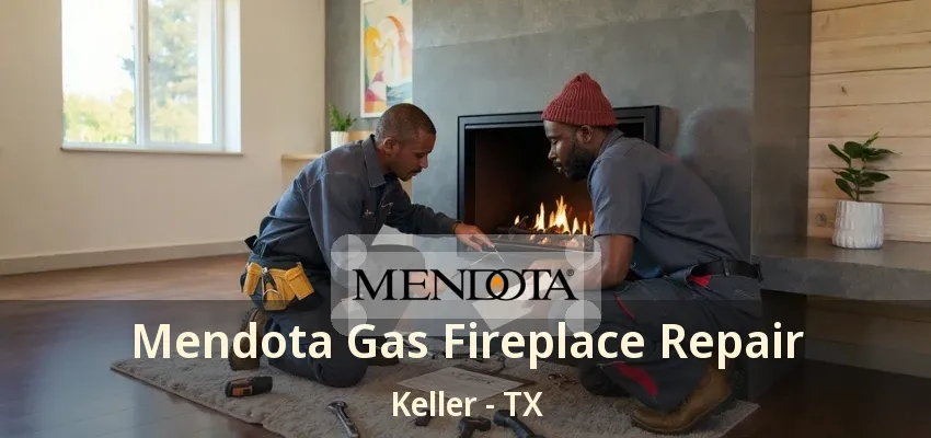 Mendota Gas Fireplace Repair Keller - TX