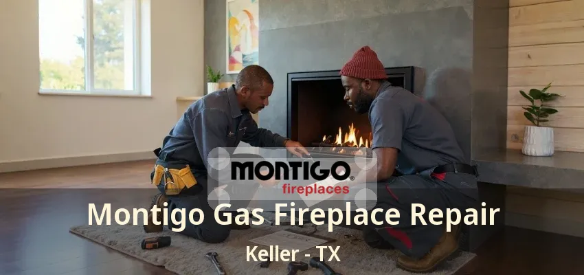 Montigo Gas Fireplace Repair Keller - TX