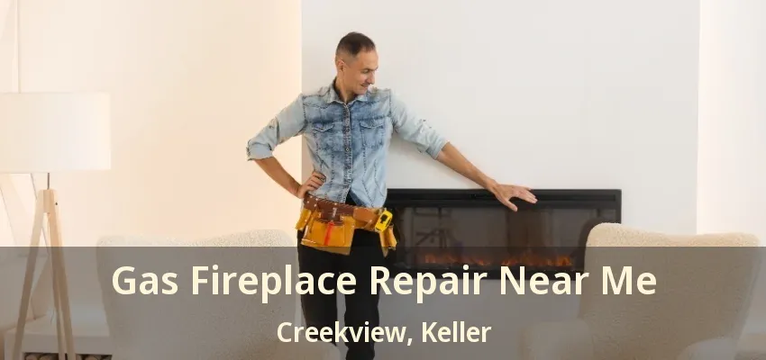 Gas Fireplace Repair Near Me Creekview, Keller - TX