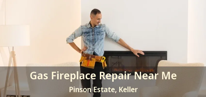 Gas Fireplace Repair Near Me Pinson Estate, Keller - TX