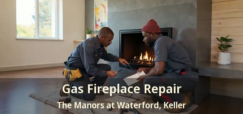 Gas Fireplace Repair The Manors at Waterford, Keller - TX