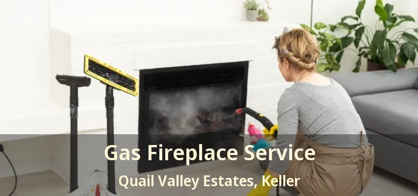 Gas Fireplace Service Quail Valley Estates, Keller - TX