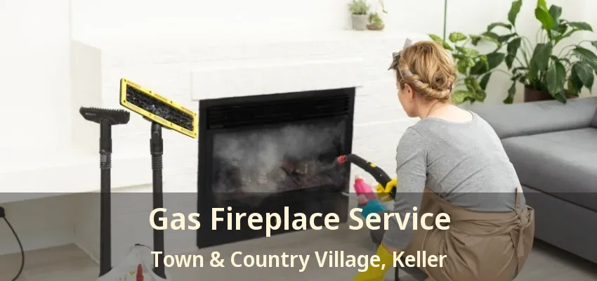 Gas Fireplace Service Town & Country Village, Keller - TX