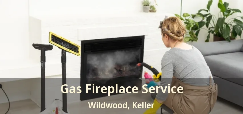 Gas Fireplace Service Wildwood, Keller - TX