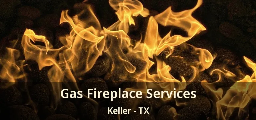 Gas Fireplace Services Keller - TX