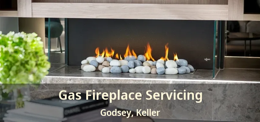 Gas Fireplace Servicing Godsey, Keller - TX