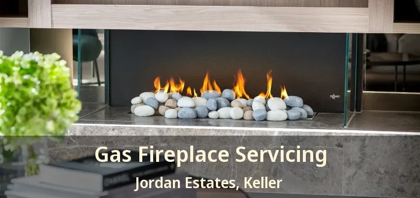 Gas Fireplace Servicing Jordan Estates, Keller - TX