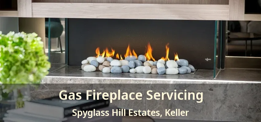 Gas Fireplace Servicing Spyglass Hill Estates, Keller - TX