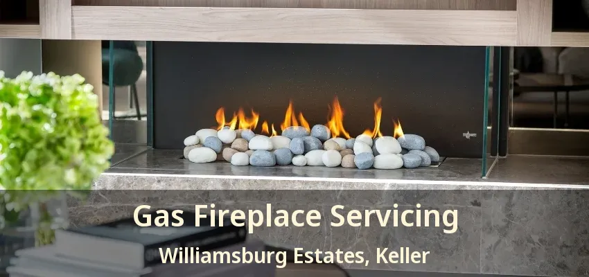 Gas Fireplace Servicing Williamsburg Estates, Keller - TX