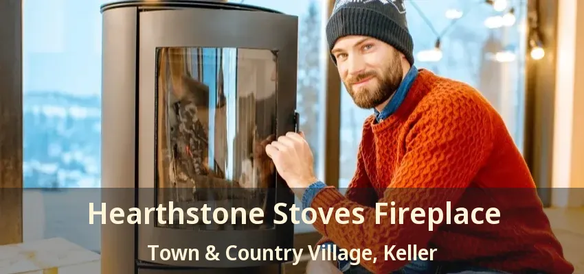 Hearthstone Stoves Fireplace Town & Country Village, Keller - TX