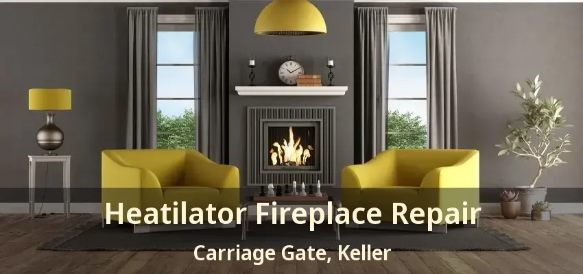 Heatilator Fireplace Repair Carriage Gate, Keller - TX