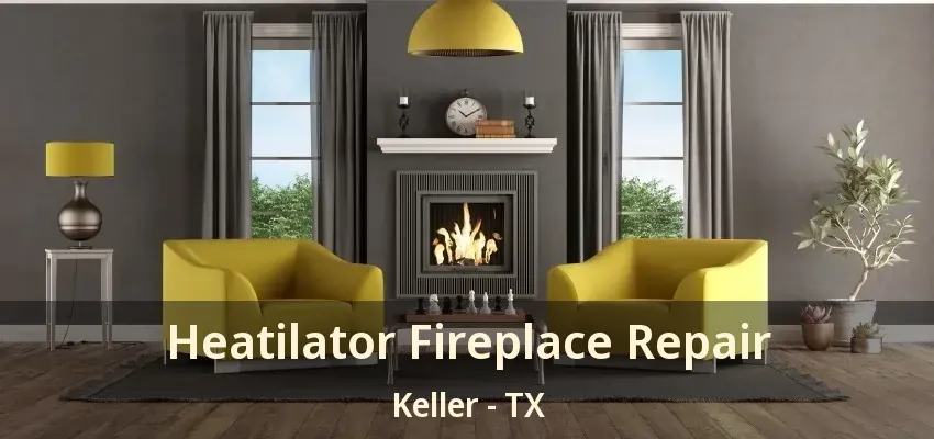 Heatilator Fireplace Repair Keller - TX