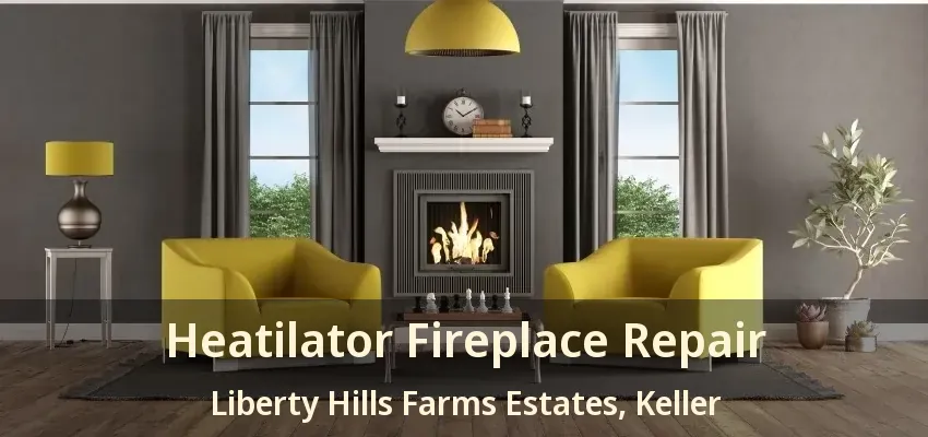 Heatilator Fireplace Repair Liberty Hills Farms Estates, Keller - TX