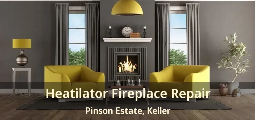 Heatilator Fireplace Repair Pinson Estate, Keller - TX