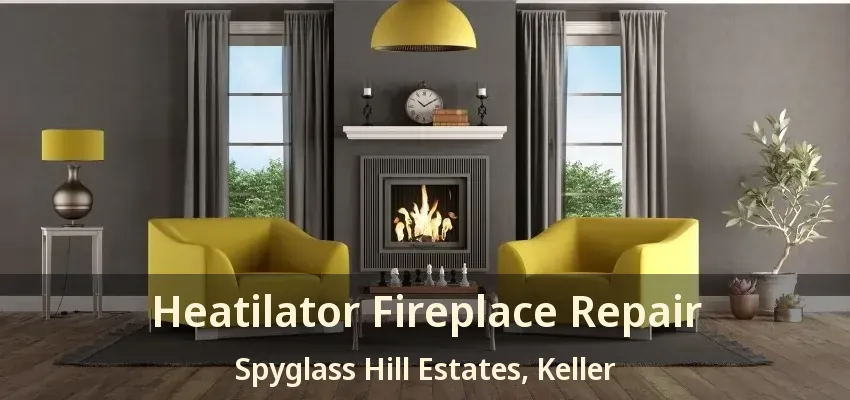 Heatilator Fireplace Repair Spyglass Hill Estates, Keller - TX