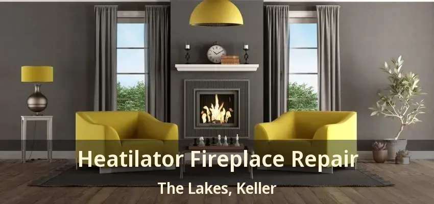 Heatilator Fireplace Repair The Lakes, Keller - TX