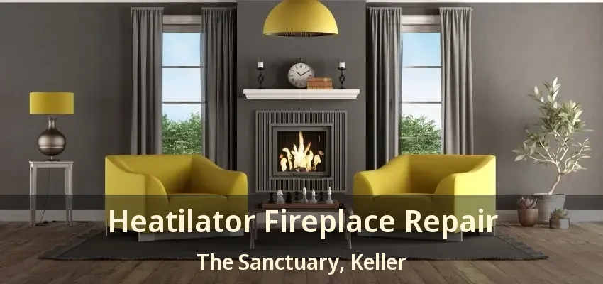 Heatilator Fireplace Repair The Sanctuary, Keller - TX