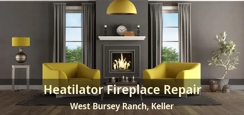 Heatilator Fireplace Repair West Bursey Ranch, Keller - TX