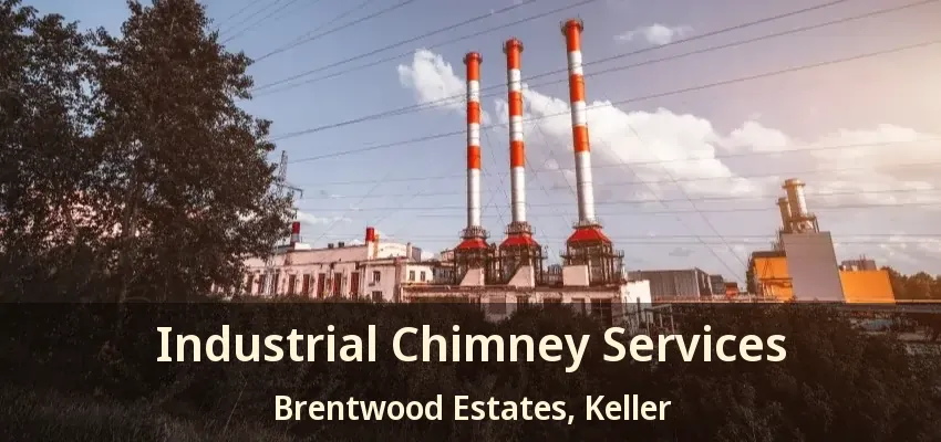 Industrial Chimney Services Brentwood Estates, Keller - TX