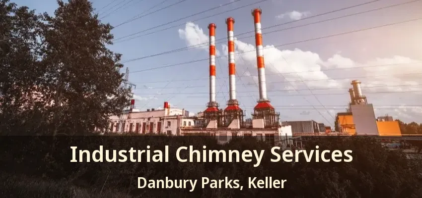 Industrial Chimney Services Danbury Parks, Keller - TX