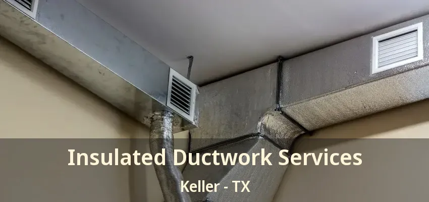 Insulated Ductwork Services Keller - TX