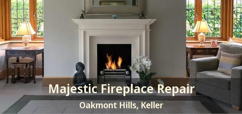 Majestic Fireplace Repair Oakmont Hills, Keller - TX