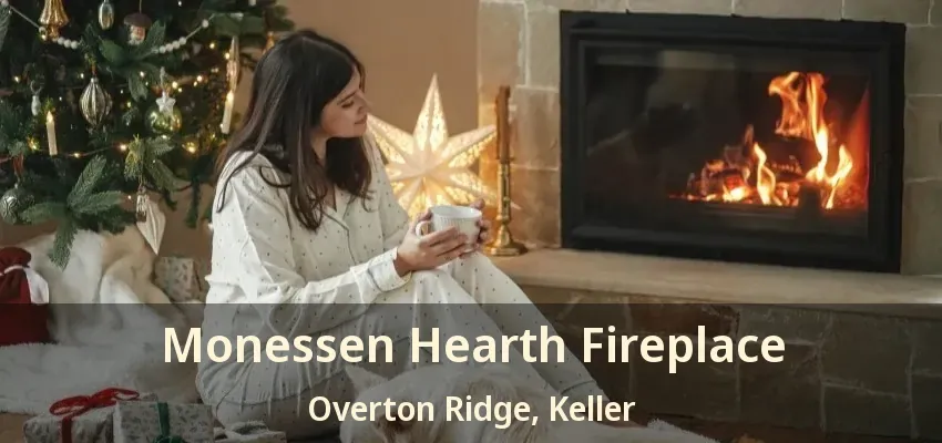 Monessen Hearth Fireplace Overton Ridge, Keller - TX