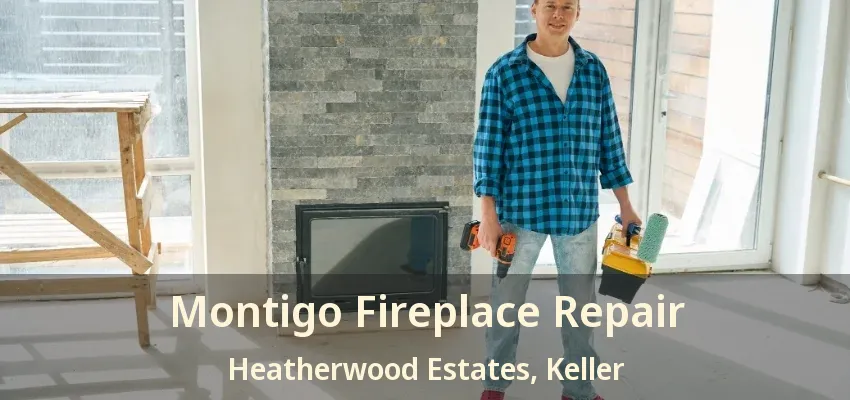 Montigo Fireplace Repair Heatherwood Estates, Keller - TX