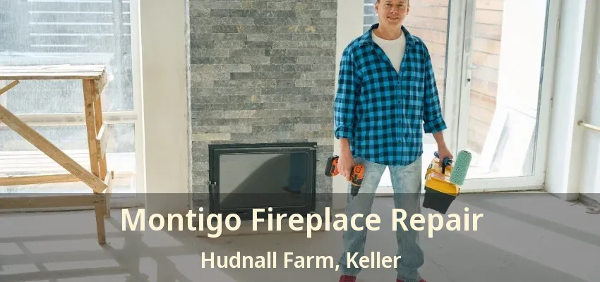 Montigo Fireplace Repair Hudnall Farm, Keller - TX