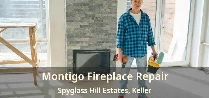 Montigo Fireplace Repair Spyglass Hill Estates, Keller - TX