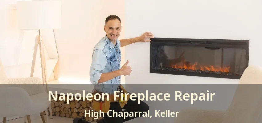 Napoleon Fireplace Repair High Chaparral, Keller - TX