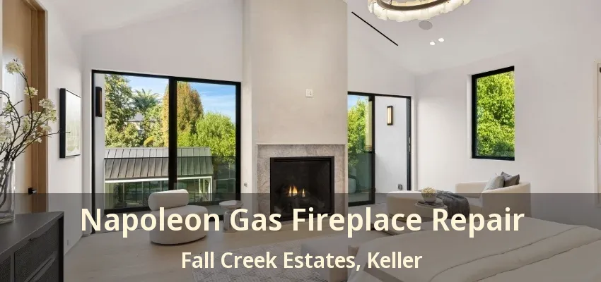 Napoleon Gas Fireplace Repair Fall Creek Estates, Keller - TX