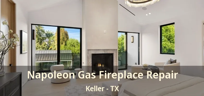 Napoleon Gas Fireplace Repair Keller - TX