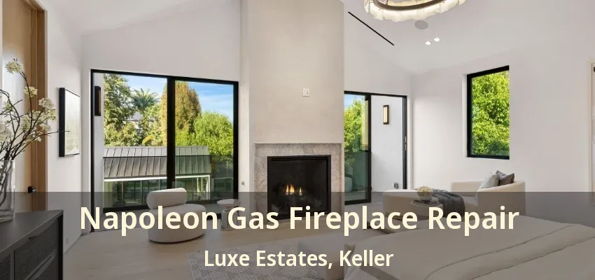 Napoleon Gas Fireplace Repair Luxe Estates, Keller - TX