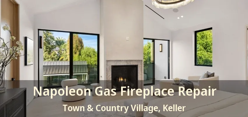 Napoleon Gas Fireplace Repair Town & Country Village, Keller - TX