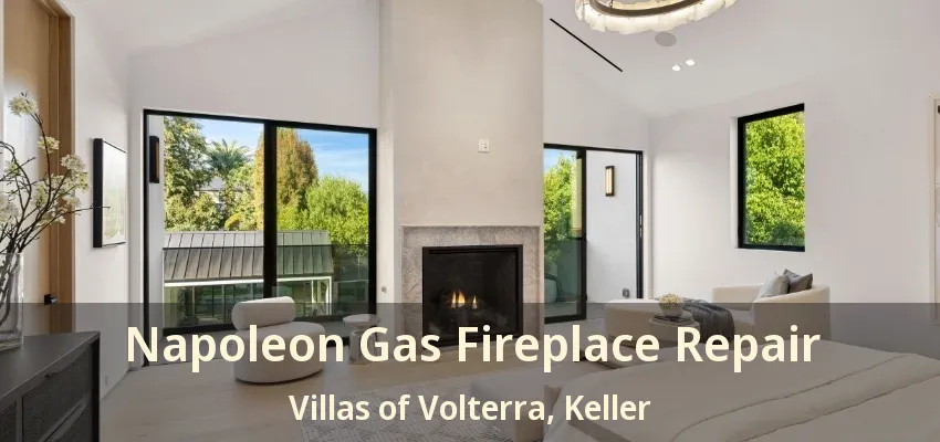 Napoleon Gas Fireplace Repair Villas of Volterra, Keller - TX