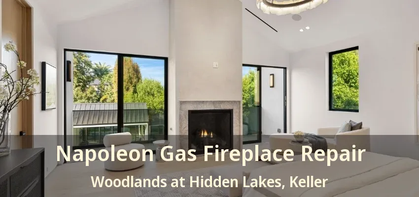 Napoleon Gas Fireplace Repair Woodlands at Hidden Lakes, Keller - TX