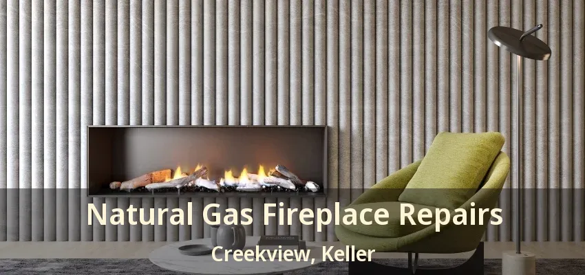 Natural Gas Fireplace Repairs Creekview, Keller - TX