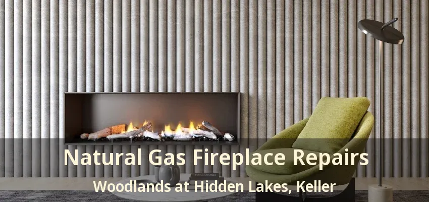 Natural Gas Fireplace Repairs Woodlands at Hidden Lakes, Keller - TX