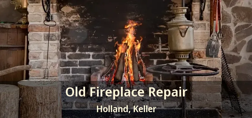 Old Fireplace Repair Holland, Keller - TX
