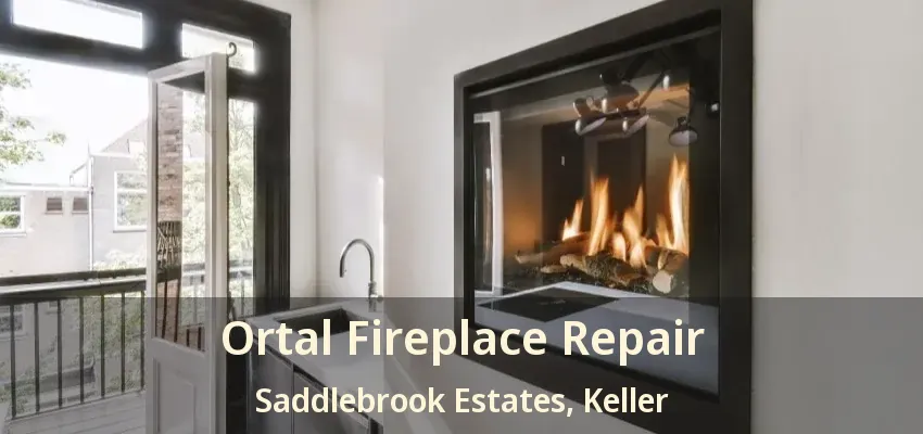 Ortal Fireplace Repair Saddlebrook Estates, Keller - TX