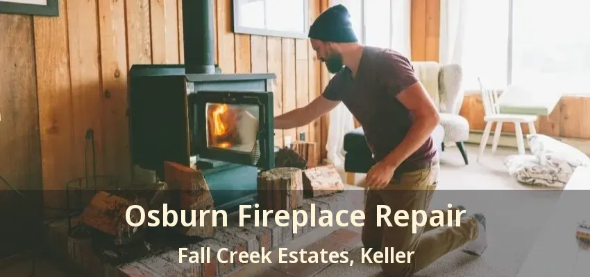 Osburn Fireplace Repair Fall Creek Estates, Keller - TX