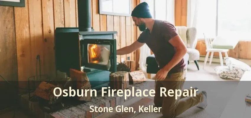Osburn Fireplace Repair Stone Glen, Keller - TX