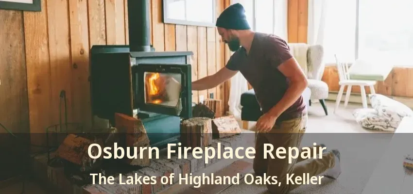 Osburn Fireplace Repair The Lakes of Highland Oaks, Keller - TX