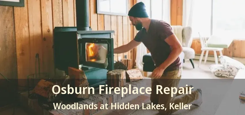 Osburn Fireplace Repair Woodlands at Hidden Lakes, Keller - TX