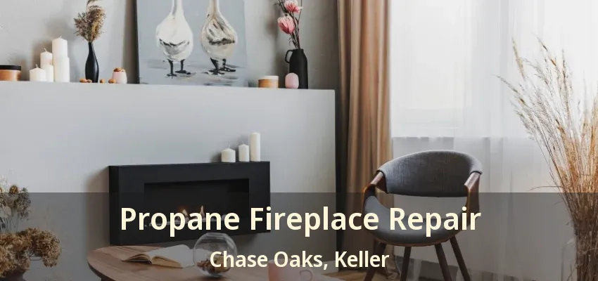 Propane Fireplace Repair Chase Oaks, Keller - TX