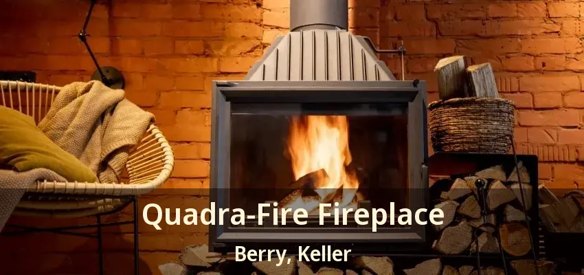 Quadra-Fire Fireplace Berry, Keller - TX