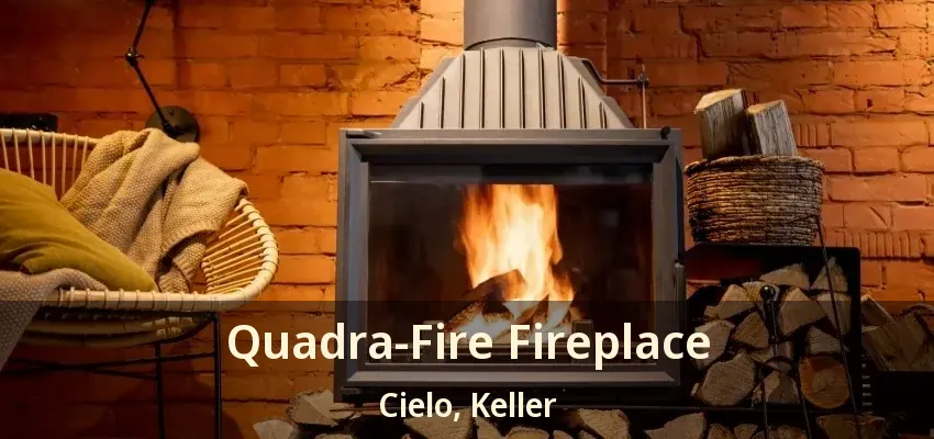 Quadra-Fire Fireplace Cielo, Keller - TX